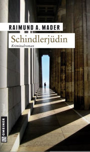 Schindlerjüdin: Kriminalroman Raimund A. Mader Author