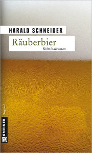 RÃ¤uberbier: Kriminalroman Harald Schneider Author