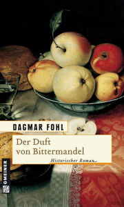 Der Duft von Bittermandel: Historischer Roman Dagmar Fohl Author