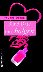 Blind Date mit Folgen: Roman Tamara Wernli Author