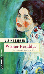 Wiener Herzblut: Historischer Kriminalroman Ulrike Ladnar Author