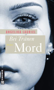 Bei Tränen Mord: Roman Angelika Lauriel Author