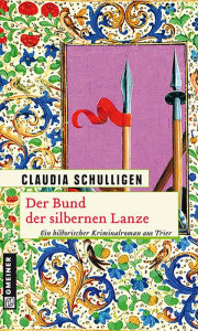 Der Bund der silbernen Lanze: Historischer Kriminalroman Claudia Schulligen Author