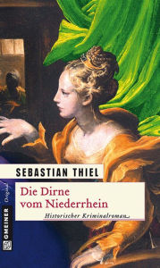 Die Dirne vom Niederrhein: Historischer Kriminalroman Sebastian Thiel Author