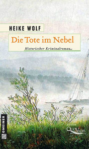 Die Tote im Nebel: Historischer Krimanlroman Heike Wolf Author
