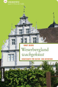 Weserbergland wachgeküsst: Schatzkarte für Kultur- und Naturfans - Knut Diers