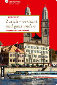 Zürich - vertraut und ganz anders: Vom Brauer bis zum Bergwerk Nicole Quint Author