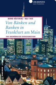 Von BÃ¤nken und Banken in Frankfurt am Main: Eine ungewÃ¶hnliche Entdeckungstour Bernd KÃ¶stering Author