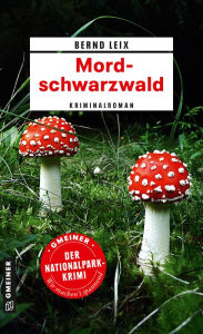 Mordschwarzwald: Kriminalroman Bernd Leix Author