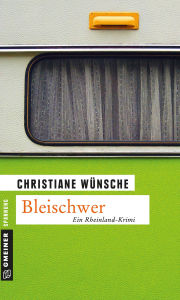 Bleischwer: Kriminalroman Christiane Wünsche Author