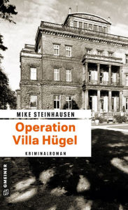 Operation Villa Hügel: Kriminalroman Mike Steinhausen Author