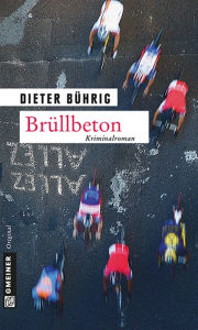 Brüllbeton: Kriminalroman Dieter Bührig Author