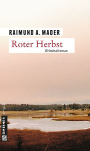 Roter Herbst: Kriminalroman Raimund A. Mader Author