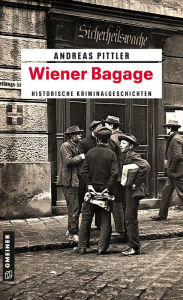 Wiener Bagage: 14 Wiener Kriminalgeschichten Andreas Pittler Author