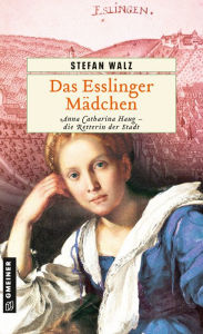 Das Esslinger Mädchen: Historischer Roman Stefan Walz Author