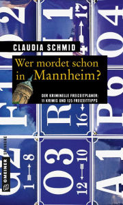 Wer mordet schon in Mannheim?: 11 Krimis und 125 Freizeittipps Claudia Schmid Author