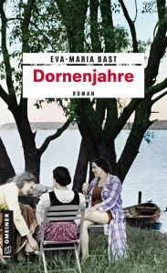 Dornenjahre: Dritter Teil der Jahrhundert-Saga Eva-Maria Bast Author