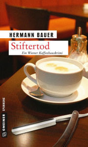 Stiftertod: Ein Wiener Kaffeehauskrimi Hermann Bauer Author