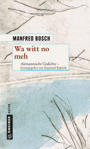 Wa witt no meh: Alemannische Gedichte - herausgegeben von Siegmund Kopitzki Manfred Bosch Author