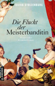 Die Flucht der Meisterbanditin: Historischer Kriminalroman Silvia Stolzenburg Author