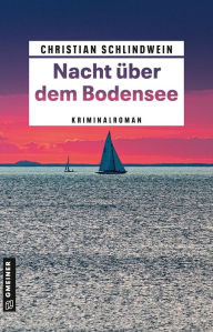 Nacht Ã¼ber dem Bodensee: Kriminalroman Christian Schlindwein Author