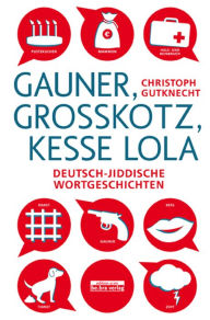 Gauner, GroÃ?kotz, kesse Lola: Deutsch-jiddische Wortgeschichten Christoph Gutknecht Author