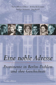 Eine noble Adresse: Prominente in Berlin-Dahlem und ihre Geschichte Harry Balkow-Gölitzer Author