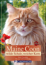 Maine Coon - Wilde Schale weicher Kern: Vom Charakter bis zur Farbvererbung Kerstin Malcus Author
