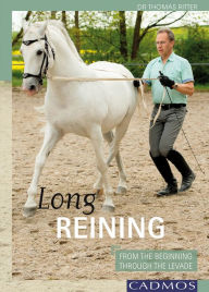 Long Reining: From The Beginning Through The Levade Dr. Thomas Ritter Author