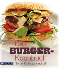 Das Burger-Kochbuch: So geht's, so schmeckt's Barbara Kunze Author