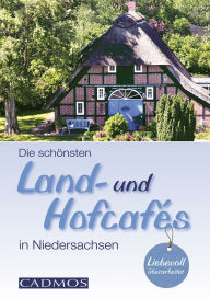 Die schÃ¶nsten Land- und HofcafÃ©s in Niedersachsen Michael Holste Author
