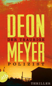 Der traurige Polizist: Thriller Deon Meyer Author