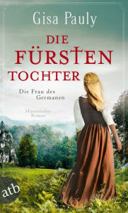 Die Fürstentochter: Die Frau des Germanen Gisa Pauly Author