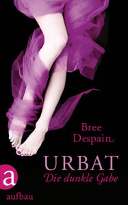 Urbat - Die dunkle Gabe: Roman - Bree Despain
