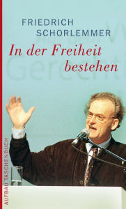In der Freiheit bestehen: Ansprachen Friedrich Schorlemmer Author