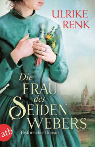 Die Frau des Seidenwebers: Historischer Roman Ulrike Renk Author
