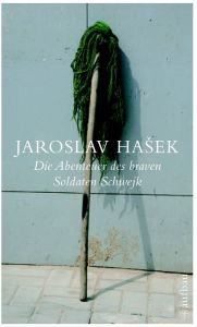 Die Abenteuer des braven Soldaten Schwejk: Roman Jaroslav Hasek Author
