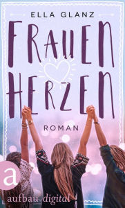 Frauenherzen: Roman Ella Glanz Author