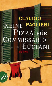 Keine Pizza fÃ¼r Commissario Luciani: Roman Claudio Paglieri Author