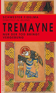 Nur der Tod bringt Vergebung: Historischer Kriminalroman Peter Tremayne Author