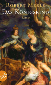Das Königskind: Roman Robert Merle Author