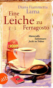 Eine Leiche zu Ferragosto: Maresciallo Santomauro fischt im Trüben. Kriminalroman Diana Fiammetta Lama Author