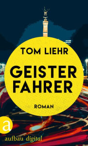 Geisterfahrer: Roman Tom Liehr Author
