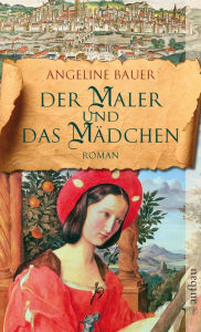 Der Maler und das MÃ¤dchen: Roman Angeline Bauer Author