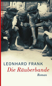 Die Räuberbande: Roman Leonhard Frank Author