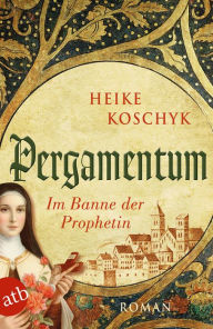 Pergamentum - Im Banne der Prophetin: Roman Heike Koschyk Author