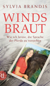 Windsbraut: Wie ich lernte, die Sprache der Pferde zu verstehen Sylvia Brandis Author