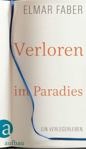 Verloren im Paradies: Ein Verlegerleben Elmar Faber Author