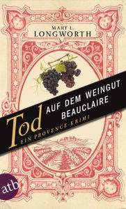 Tod auf dem Weingut Beauclaire: Ein Provence-Krimi Mary L. Longworth Author