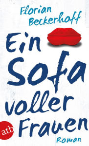 Ein Sofa voller Frauen: Roman Florian Beckerhoff Author